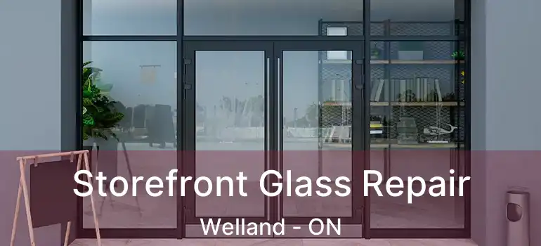 Storefront Glass Repair Welland - ON